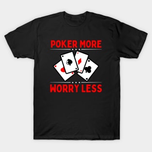 Poker More Worry Less T-Shirt